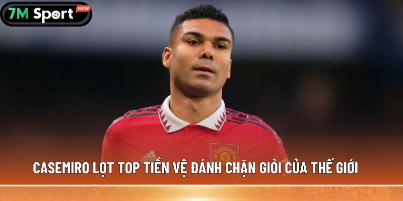 Casemiro lọt top tiền vệ đánh chặn giỏi của thế giới