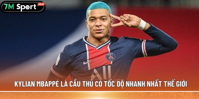 Kylian Mbappé là cầu thủ có tốc độ nhanh nhất thế giới